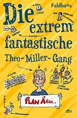 Fester Einband Die extrem fantastische Theo-Miller-Gang von Hans-Jürgen Feldhaus