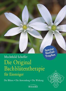 Kartonierter Einband Die Original Bachblütentherapie für Einsteiger von Mechthild Scheffer