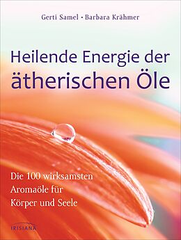 Kartonierter Einband Heilende Energie der ätherischen Öle von Gerti Samel, Barbara Krähmer