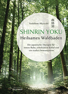 Fester Einband Shinrin Yoku - Heilsames Waldbaden von Yoshifumi Miyazaki