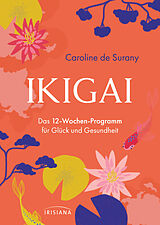 Kartonierter Einband Ikigai - Das 12-Wochen-Programm für Glück und Gesundheit von Caroline de Surany