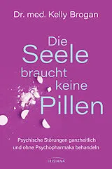 Fester Einband Die Seele braucht keine Pillen von Kelly Brogan