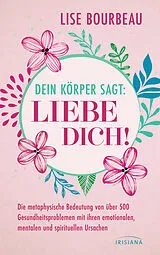 Kartonierter Einband Dein Körper sagt: »Liebe dich!« von Lise Bourbeau