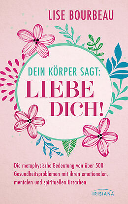 Kartonierter Einband Dein Körper sagt: »Liebe dich!« von Lise Bourbeau