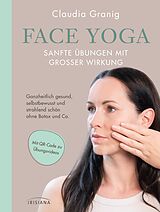 Kartonierter Einband Face Yoga  Sanfte Übungen mit großer Wirkung von Claudia Granig