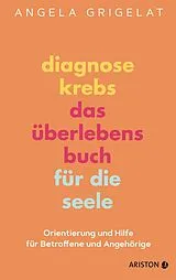 Fester Einband Diagnose Krebs  Das Überlebensbuch für die Seele von Angela Grigelat