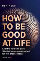 Kartonierter Einband How to Be Good at Life von Ben Meer