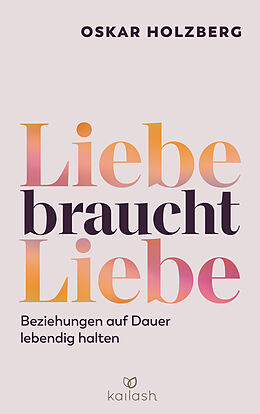 Kartonierter Einband Liebe braucht Liebe von Oskar Holzberg