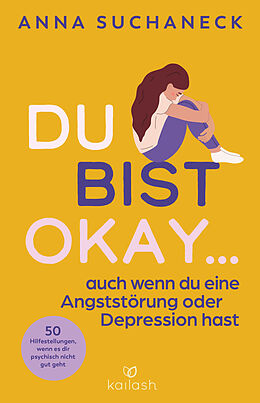 Kartonierter Einband Du bist okay, auch wenn du eine Angststörung oder Depression hast von Anna Suchaneck