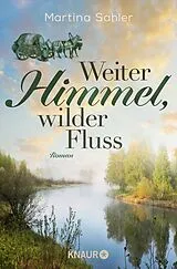 Kartonierter Einband Weiter Himmel, wilder Fluss von Martina Sahler