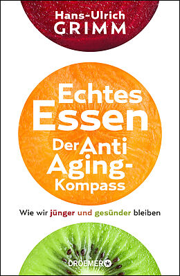 Fester Einband Echtes Essen. Der Anti-Aging-Kompass von Hans-Ulrich Grimm