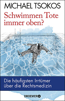 Kartonierter Einband Schwimmen Tote immer oben? von Michael Tsokos