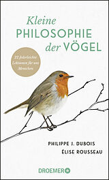 Fester Einband Kleine Philosophie der Vögel von Philippe J. Dubois, Élise Rousseau