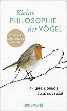 Fester Einband Kleine Philosophie der Vögel von Philippe J. Dubois, Élise Rousseau