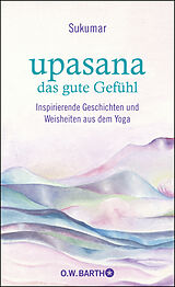 Fester Einband upasana - das gute Gefühl von Sukumar, Eberhard Bärr