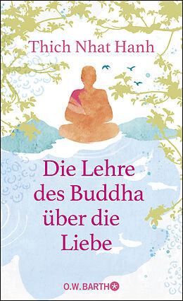 Fester Einband Die Lehre des Buddha über die Liebe von Thich Nhat Hanh