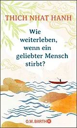 Fester Einband Wie weiterleben, wenn ein geliebter Mensch stirbt? von Thich Nhat Hanh