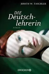 Kartonierter Einband Die Deutschlehrerin von Judith W. Taschler