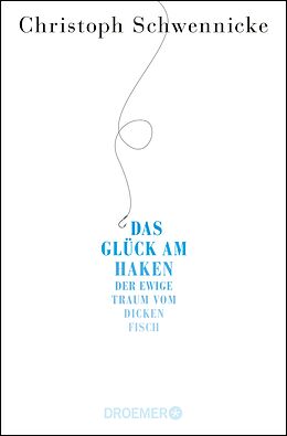E-Book (epub) Das Glück am Haken von Christoph Schwennicke
