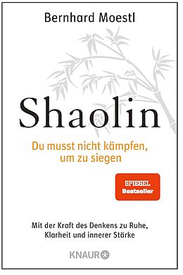 E-Book (epub) Shaolin - Du musst nicht kämpfen, um zu siegen! von Bernhard Moestl