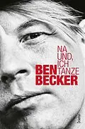 E-Book (epub) Na und, ich tanze von Ben Becker, Fred Sellin