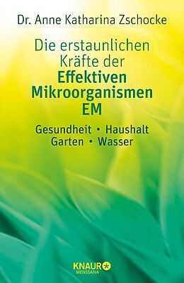 E-Book (epub) Die erstaunlichen Kräfte der Effektiven Mikroorganismen  EM von Dr. Anne Katharina Zschocke