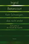 E-Book (epub) Kein Schweigen, das nicht endet von Ingrid Betancourt