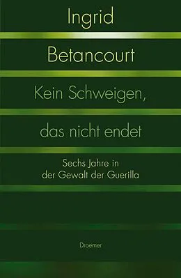 E-Book (epub) Kein Schweigen, das nicht endet von Ingrid Betancourt