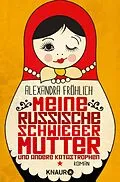 E-Book (epub) Meine russische Schwiegermutter und andere Katastrophen von Alexandra Fröhlich