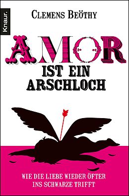 E-Book (epub) Amor ist ein Arschloch von Clemens Beöthy