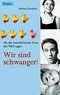 E-Book (epub) Als die wunderbarste Frau der Welt sagte: Wir sind schwanger! von Gernot Gricksch