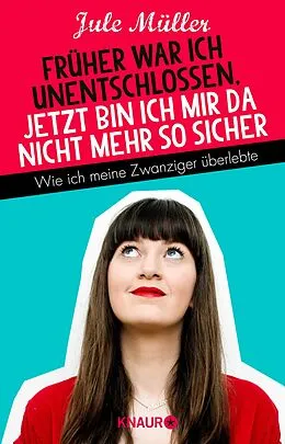 E-Book (epub) Früher war ich unentschlossen, jetzt bin ich mir da nicht mehr so sicher von Jule Müller