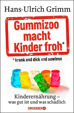 E-Book (epub) Gummizoo macht Kinder froh, krank und dick dann sowieso von Hans-Ulrich Grimm