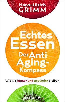 E-Book (epub) Echtes Essen. Der Anti-Aging-Kompass von Hans-Ulrich Grimm
