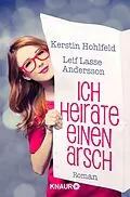 E-Book (epub) Ich heirate einen Arsch von Kerstin Hohlfeld, Leif Lasse Andersson