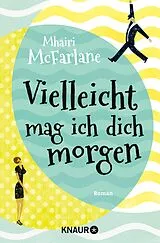 E-Book (epub) Vielleicht mag ich dich morgen von Mhairi McFarlane