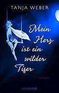 E-Book (epub) Mein Herz ist ein wilder Tiger von Tanja Weber