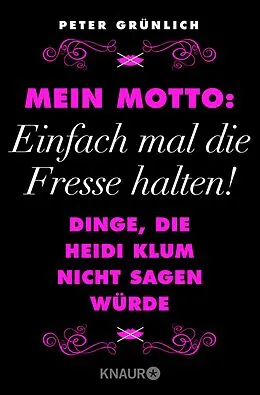E-Book (epub) Mein Motto: Einfach mal die Fresse halten! von Peter Grünlich