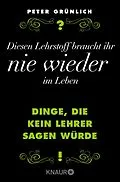 E-Book (epub) Diesen Lehrstoff braucht ihr nie wieder im Leben von Peter Grünlich