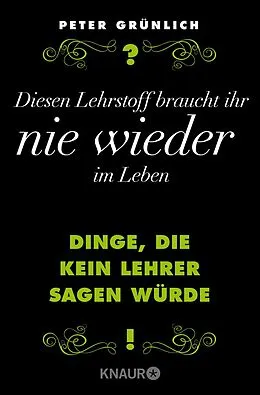 E-Book (epub) Diesen Lehrstoff braucht ihr nie wieder im Leben von Peter Grünlich