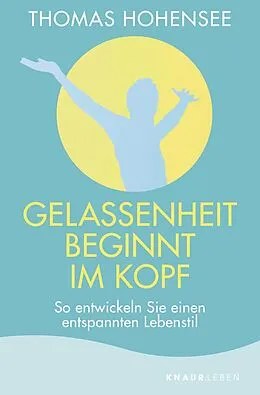 E-Book (epub) Gelassenheit beginnt im Kopf von Thomas Hohensee