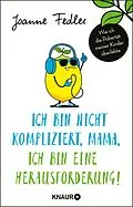E-Book (epub) Ich bin nicht kompliziert, Mama, ich bin eine Herausforderung! von Joanne Fedler
