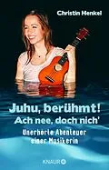 E-Book (epub) Juhu, berühmt! Ach nee, doch nich' von Christin Henkel