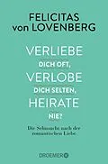 E-Book (epub) Verliebe dich oft, verlobe dich selten, heirate nie? von Felicitas von Lovenberg