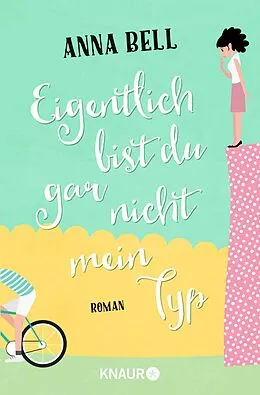 E-Book (epub) Eigentlich bist du gar nicht mein Typ von Anna Bell