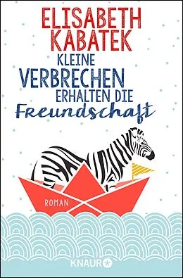 E-Book (epub) Kleine Verbrechen erhalten die Freundschaft von Elisabeth Kabatek