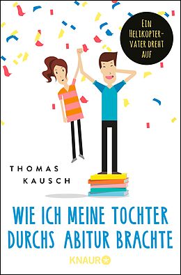 E-Book (epub) Wie ich meine Tochter durchs Abitur brachte von Thomas Kausch