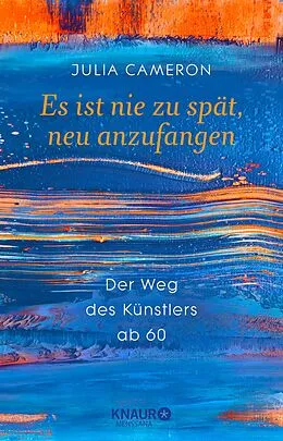E-Book (epub) Es ist nie zu spät, neu anzufangen von Julia Cameron