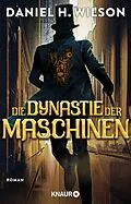 E-Book (epub) Die Dynastie der Maschinen von Daniel H. Wilson