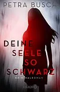 E-Book (epub) Deine Seele so schwarz von Petra Busch